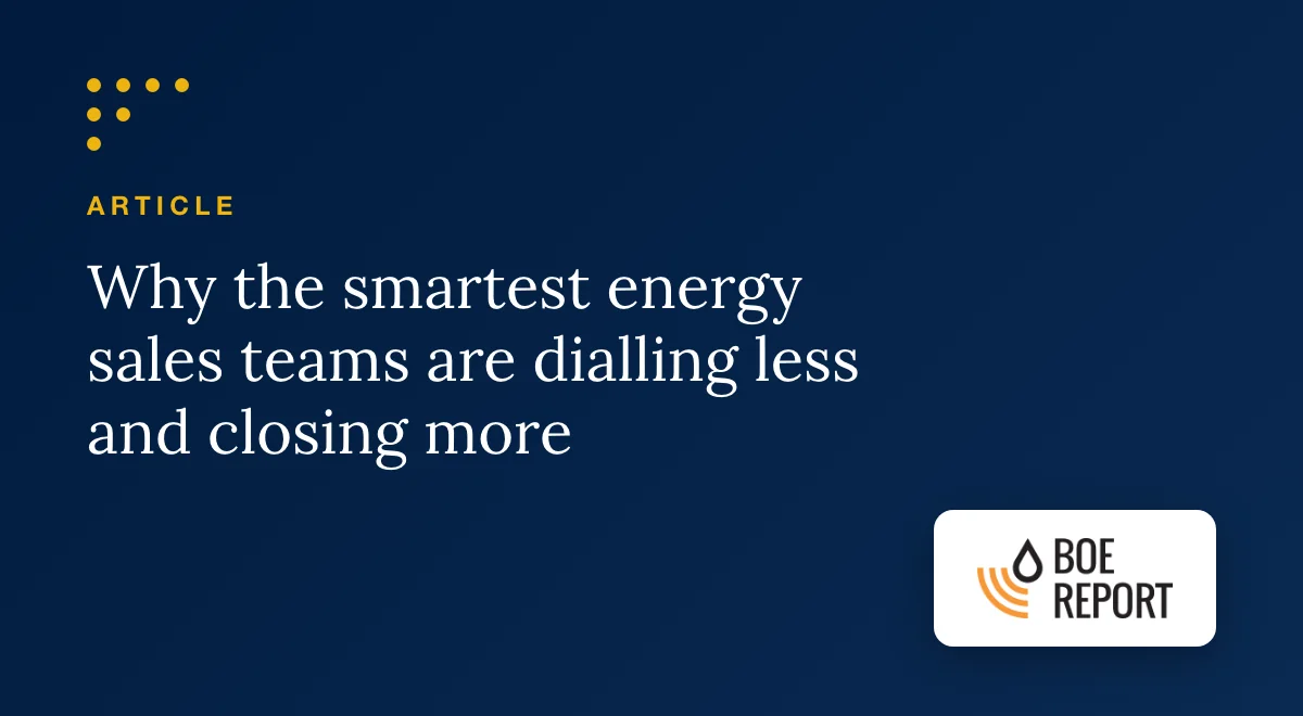 Why the Smartest Energy Sales Teams are Dialling Less – and Closing More