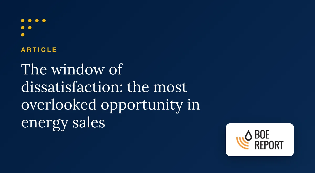 The Window of Dissatisfaction: The Most Overlooked Opportunity in Energy Sales